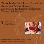 Schools Shouldn’t Have Cemeteries Residential School Horrors and Missing & Murdered Indigenous Women & Children.