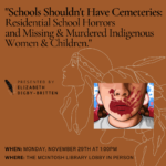 Schools Shouldn’t Have Cemeteries Residential School Horrors and Missing & Murdered Indigenous Women & Children.